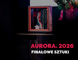 Znamy finalistów i finalistki 6. edycji AURORY. Nagrody Dramaturgicznej Miasta Bydgoszczy