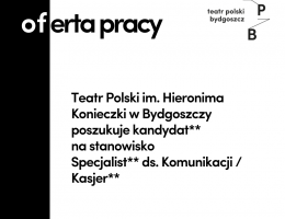 Dział Komunikacji Teatru Polskiego w Bydgoszczy poszukuje kandydatki/ta na stanowisko Specjalistka/ta ds. Komunikacji_Kasjer/ka